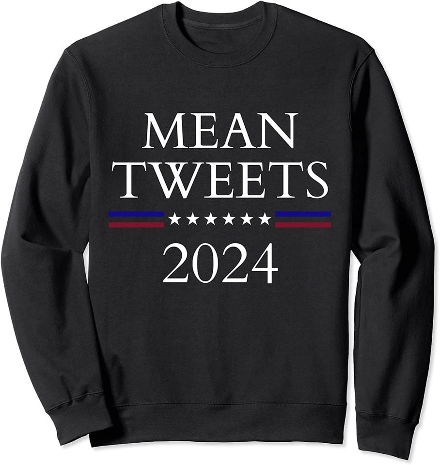 I sure could go for a mean tweet Sweatshirt