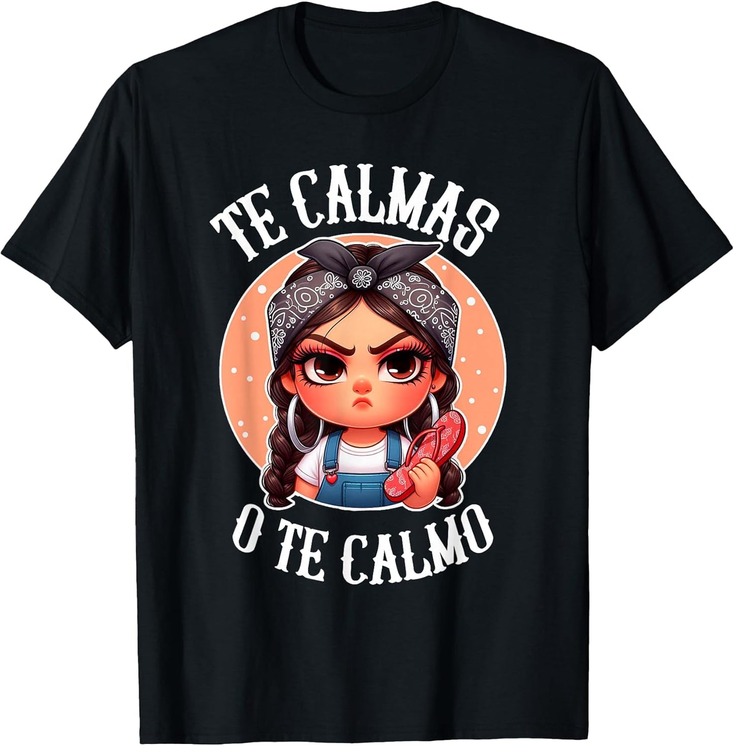 Te Calmas o te Calmo- Spanish Chancla- Sarcastic Spanish Mom T-Shirt