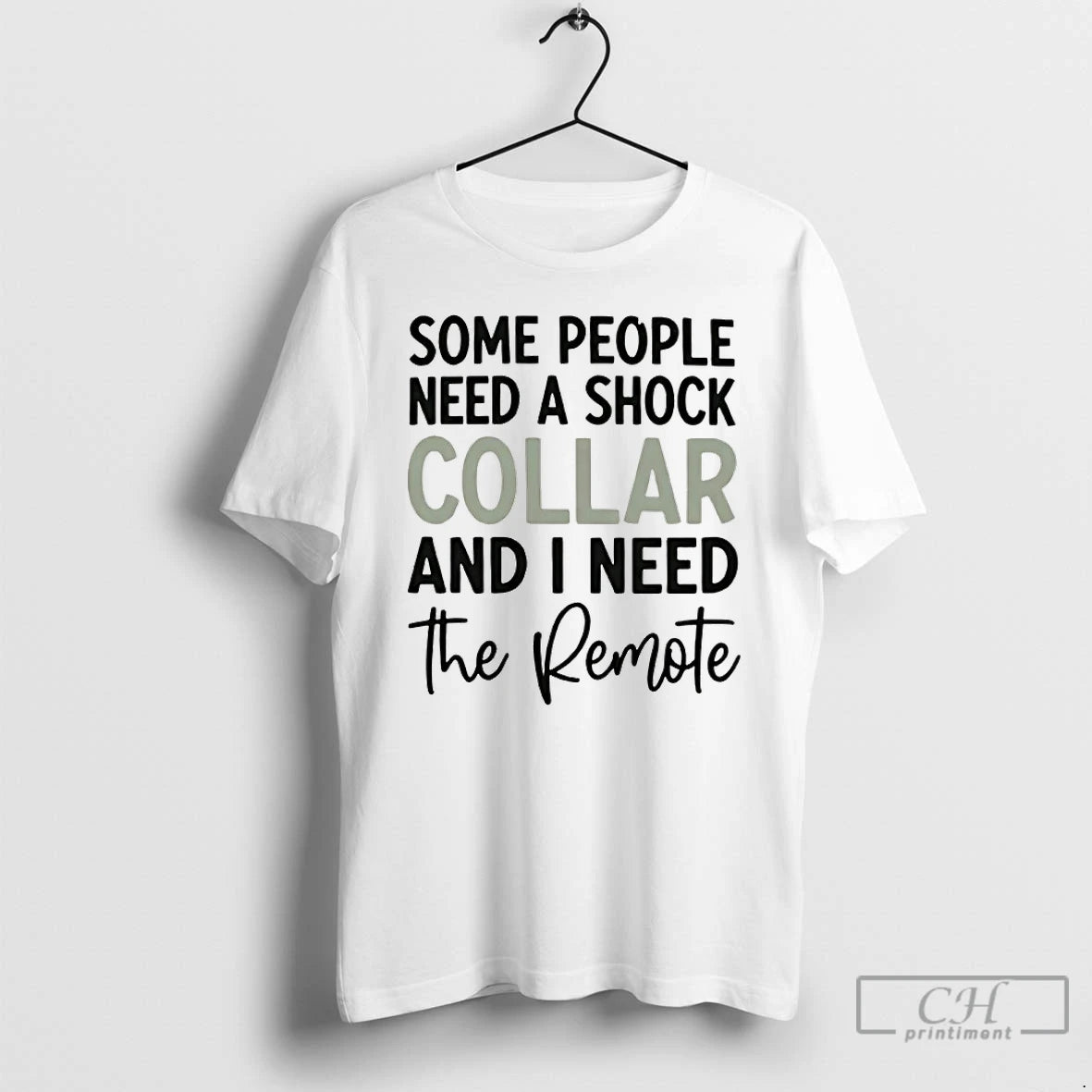 Premium Some People Need A Shock Collar And I Need The Remote Satire T Shirts