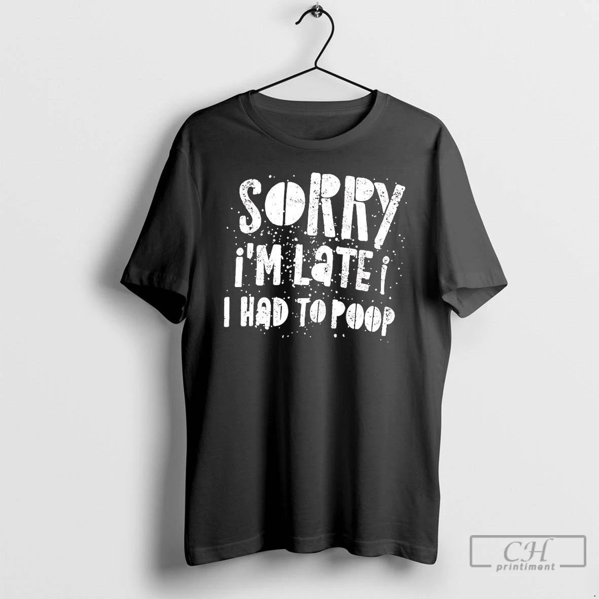 Premium Sorry Im Late I Had To Poop Humor