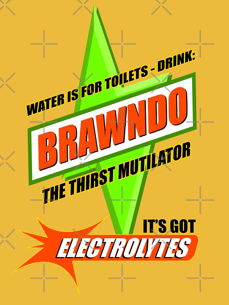 Water is for Toilets - Drink Brawndo by McPod