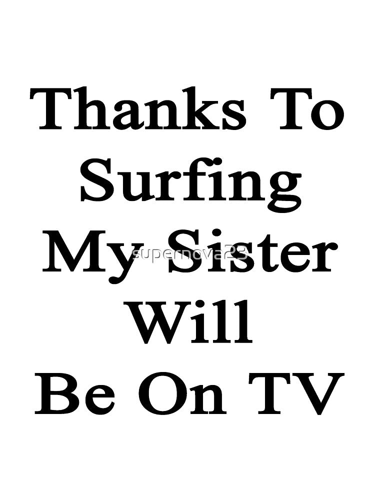 Thanks To Surfing My Sister Will Be On TV by supernova23