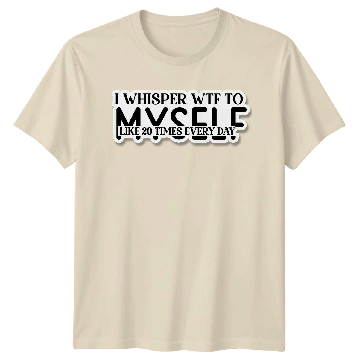 I Whisper Wtf To Myself T-Shirt Sarcastic Humor Birthday Gift For Him And Her