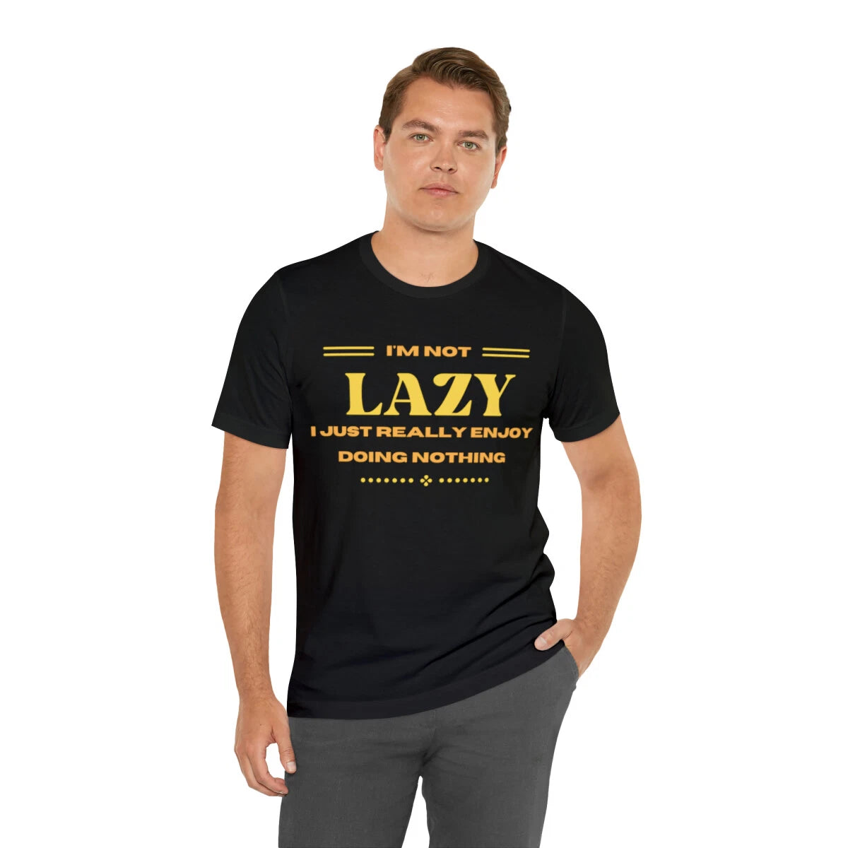 I'm Not Lazy I Just Really Enjoy Doing Nothing Sarcastic Unisex Short Sleeve Tee