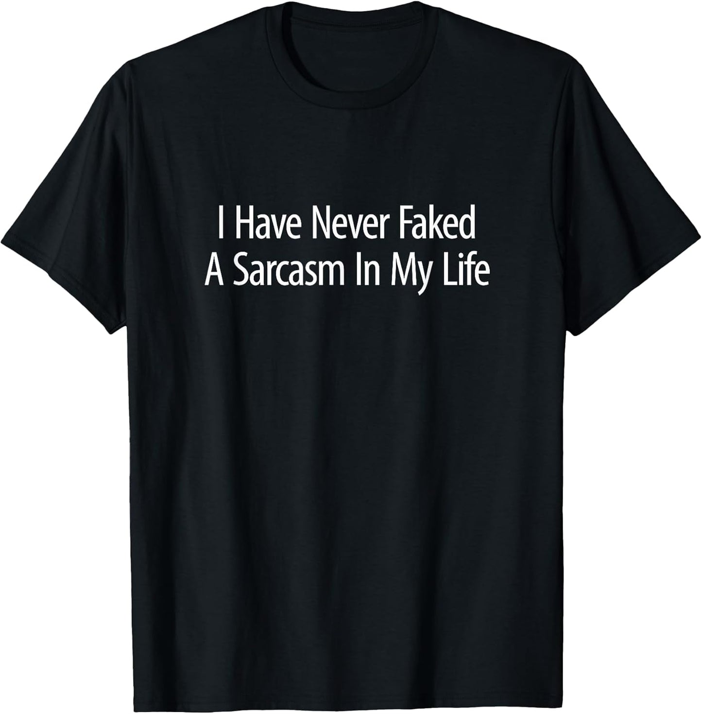 I Have Never Faked A Sarcasm In My Life -