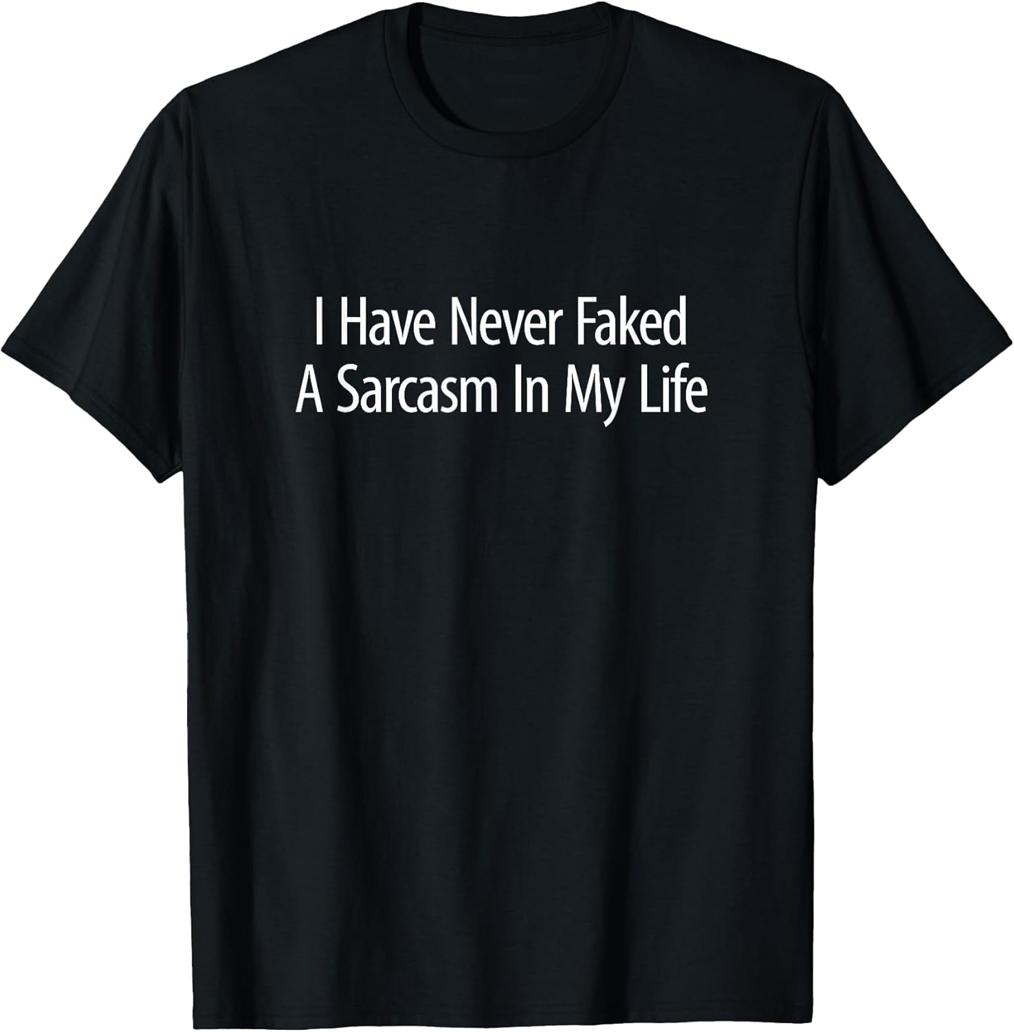 I Have Never Faked A Sarcasm In My Life -