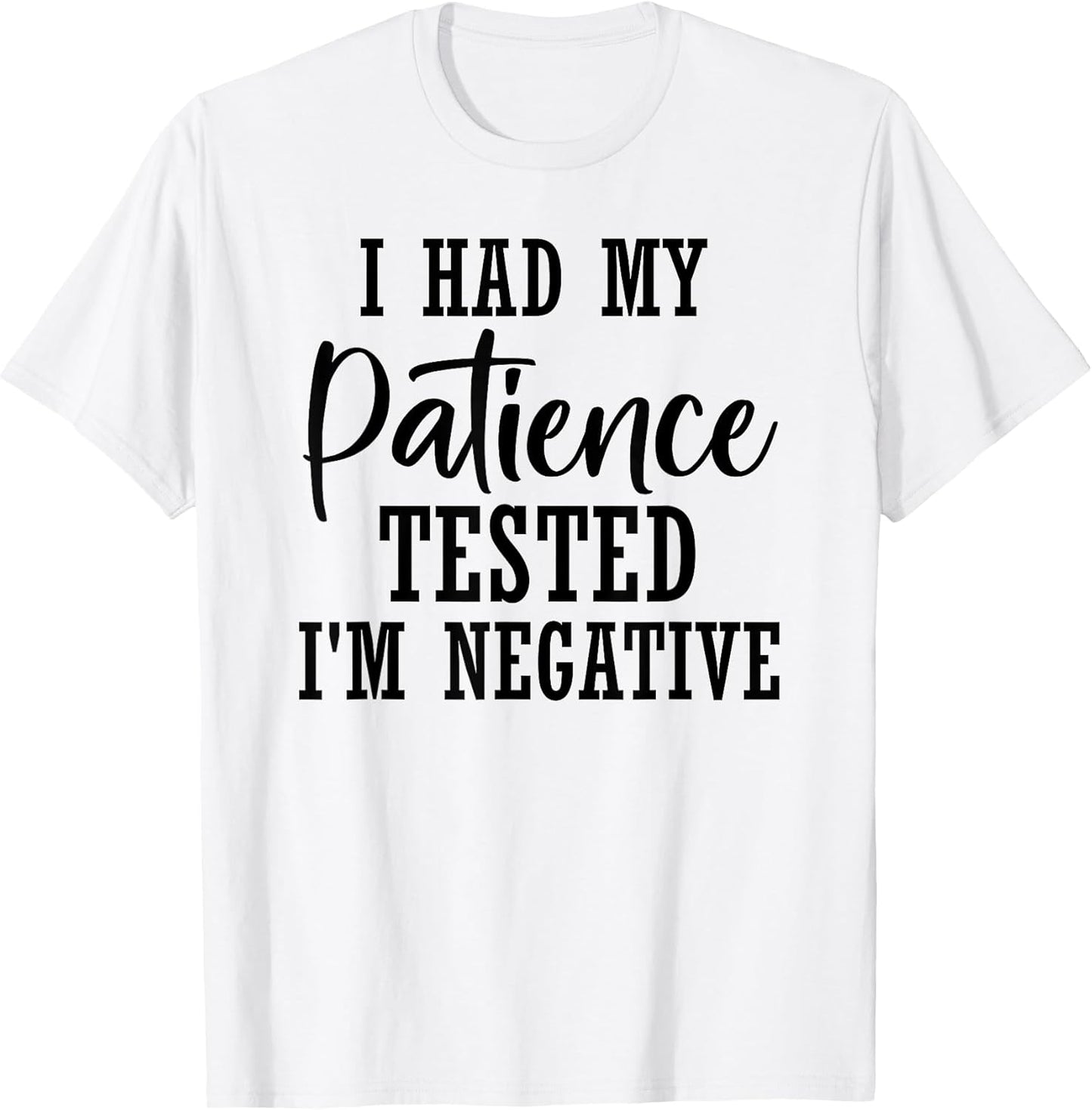 Funny Sarcastic My Patience Tested I'm Negative Mother's Day T-Shirt