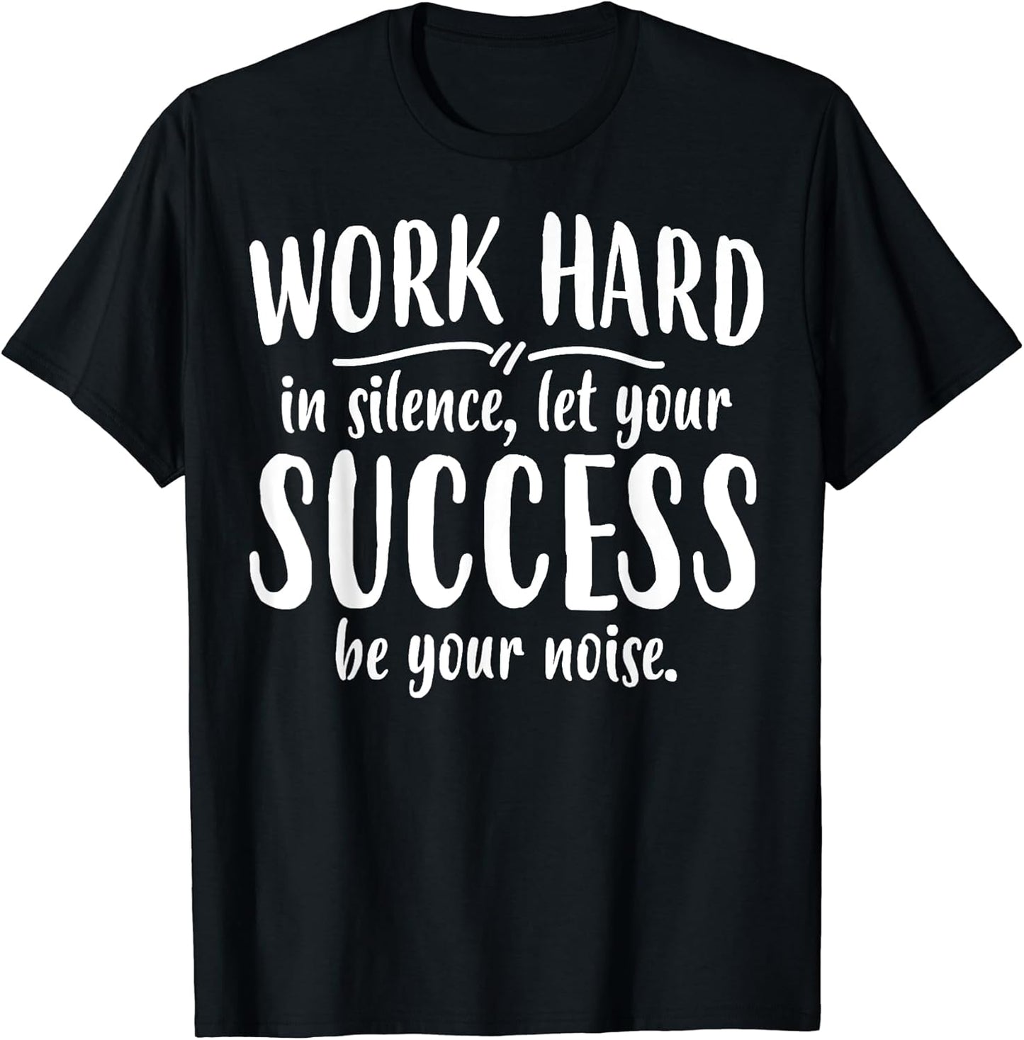 Work Hard Success Noise - Growth Mindset Motivation Saying T-Shirt