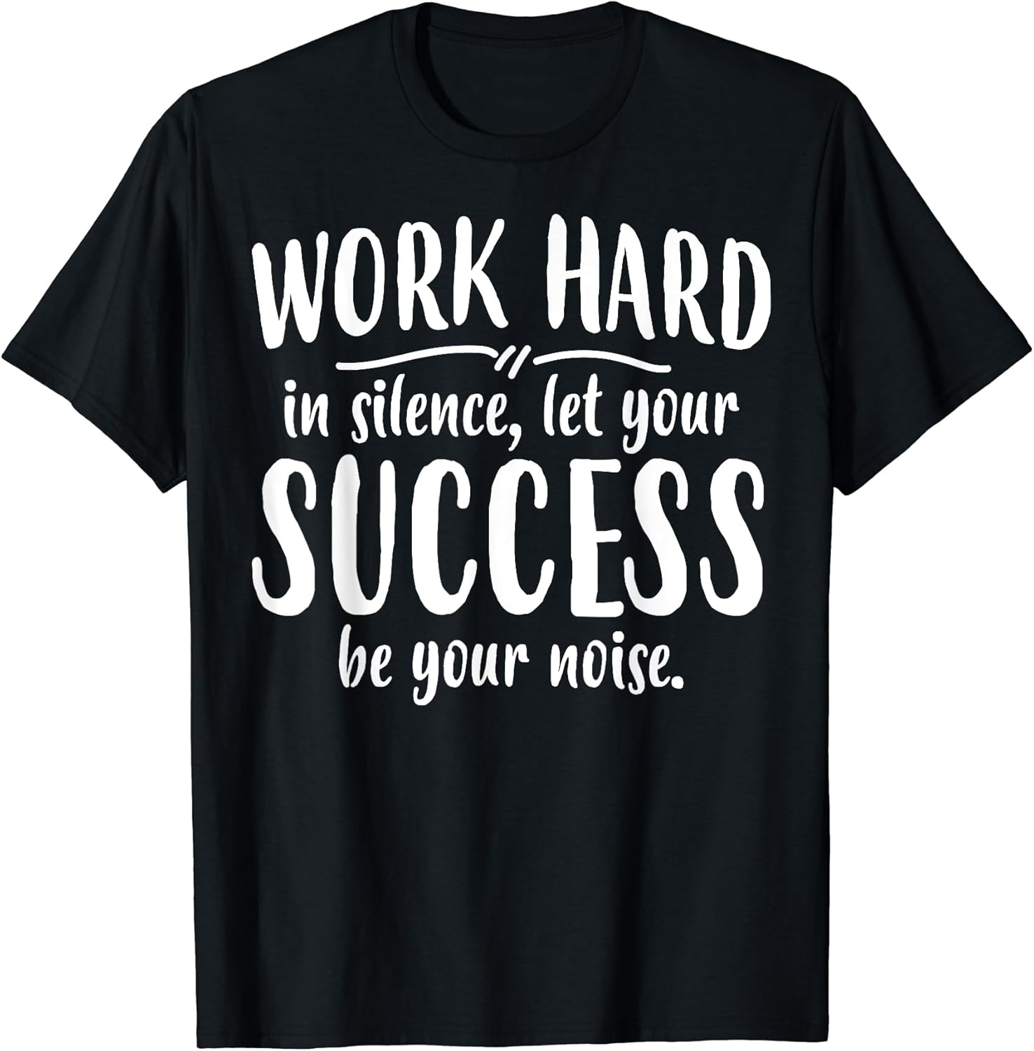 Work Hard Success Noise - Growth Mindset Motivation Saying T-Shirt