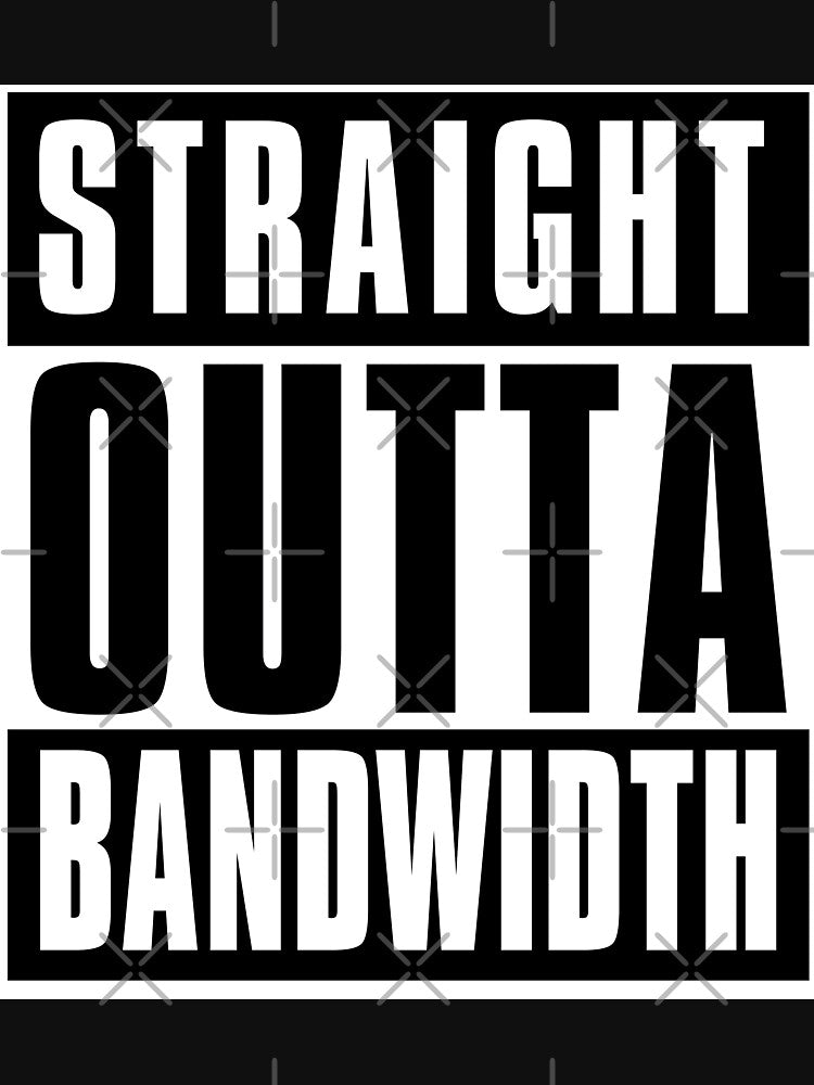 Straight Outta Bandwidth by sketchNkustom