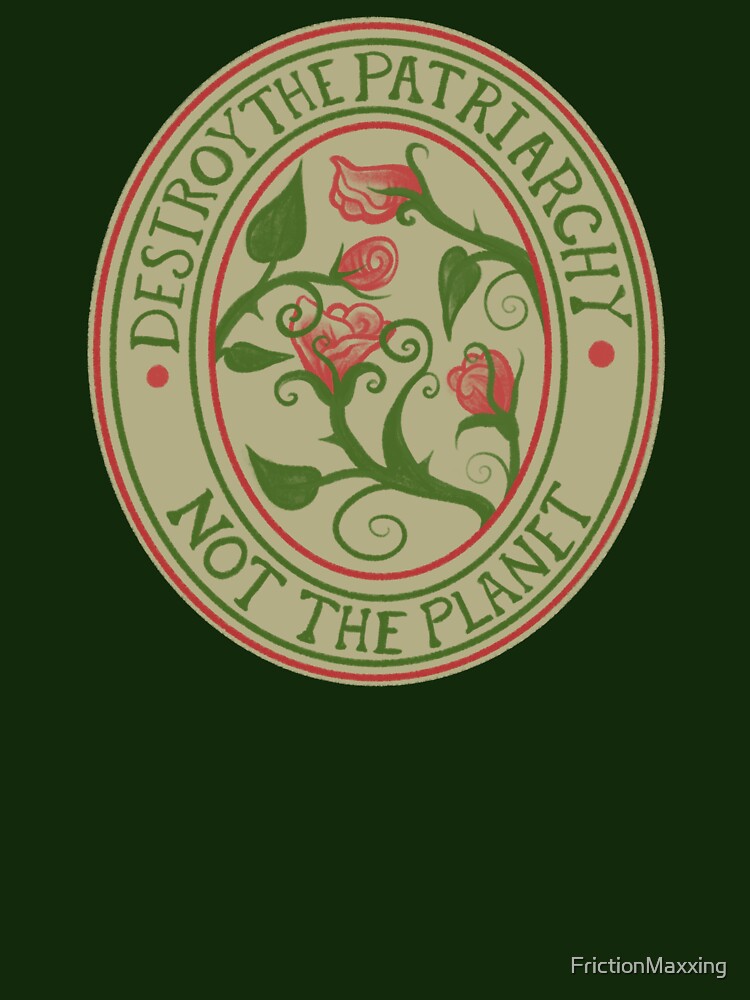 Destroy the Patriarchy not the Planet by FrictionMaxxing