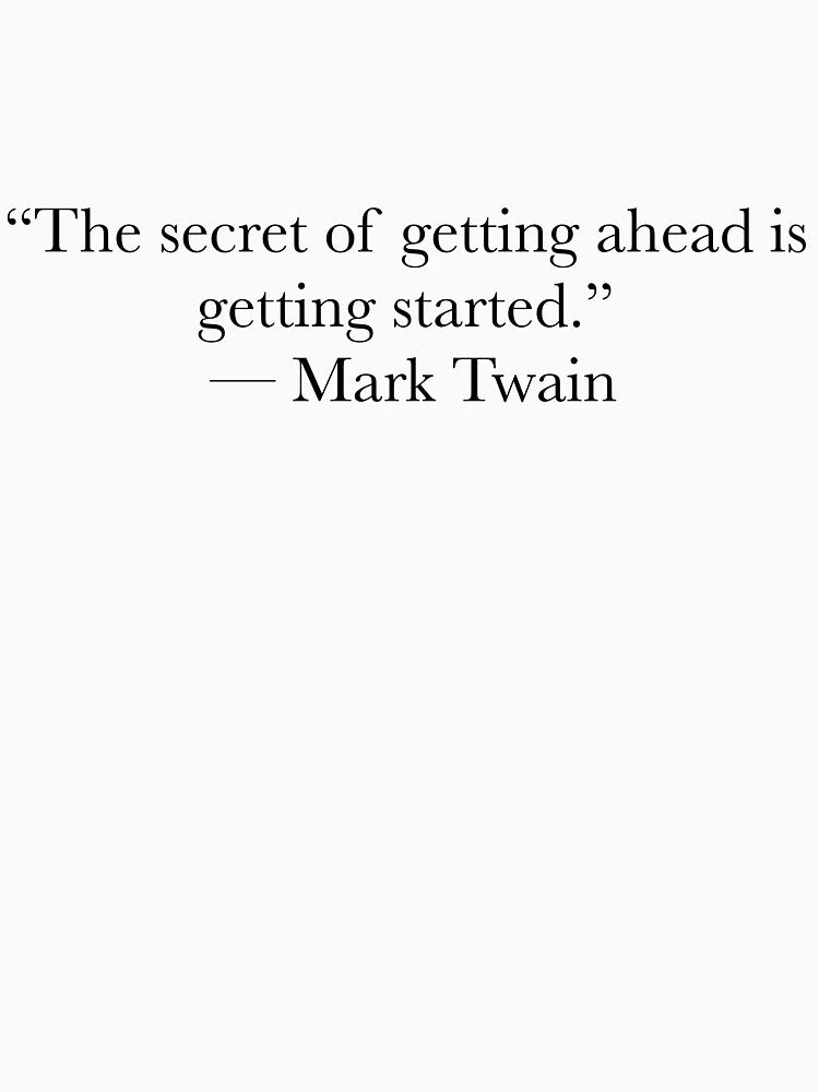 Mark Twain Quote – The Secret of Getting Ahead Is Getting Started by The Prose Atelier
