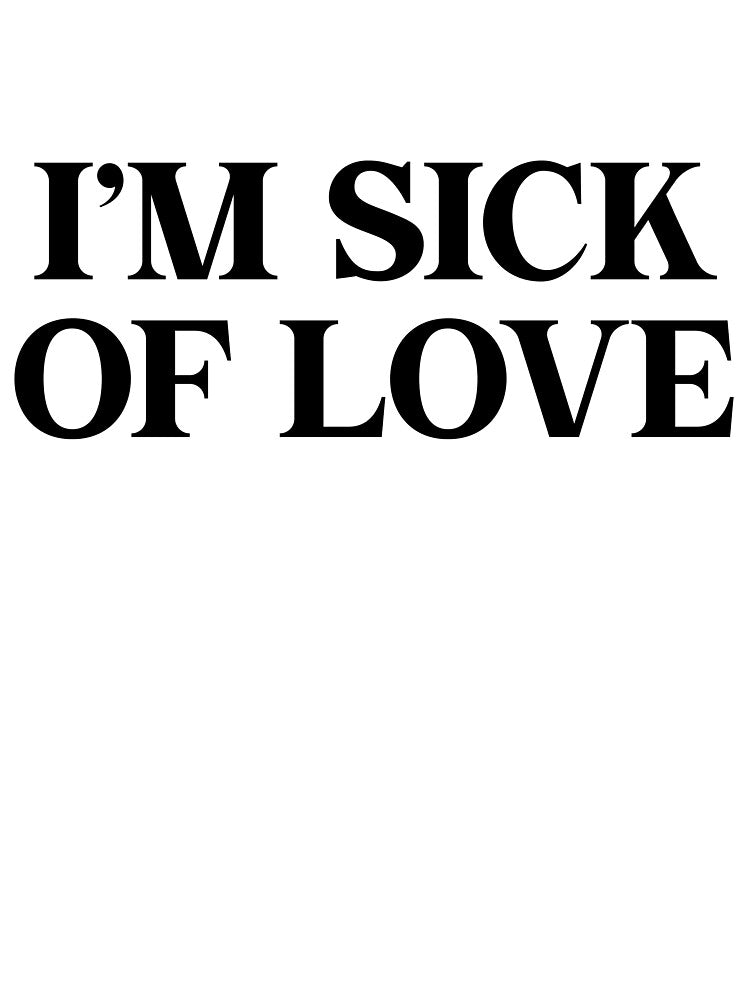 I’m Sick of Love Typography by Pia