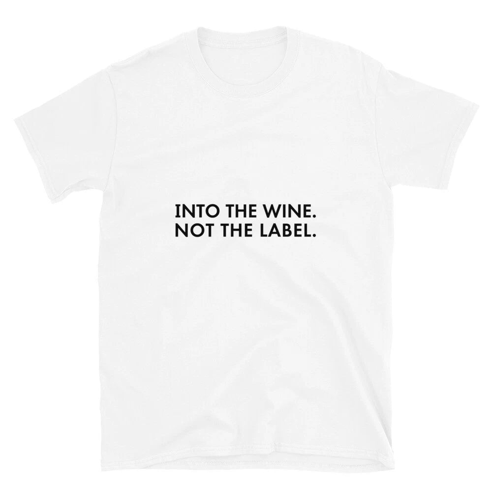 Into The Wine Not The Label T-Shirt