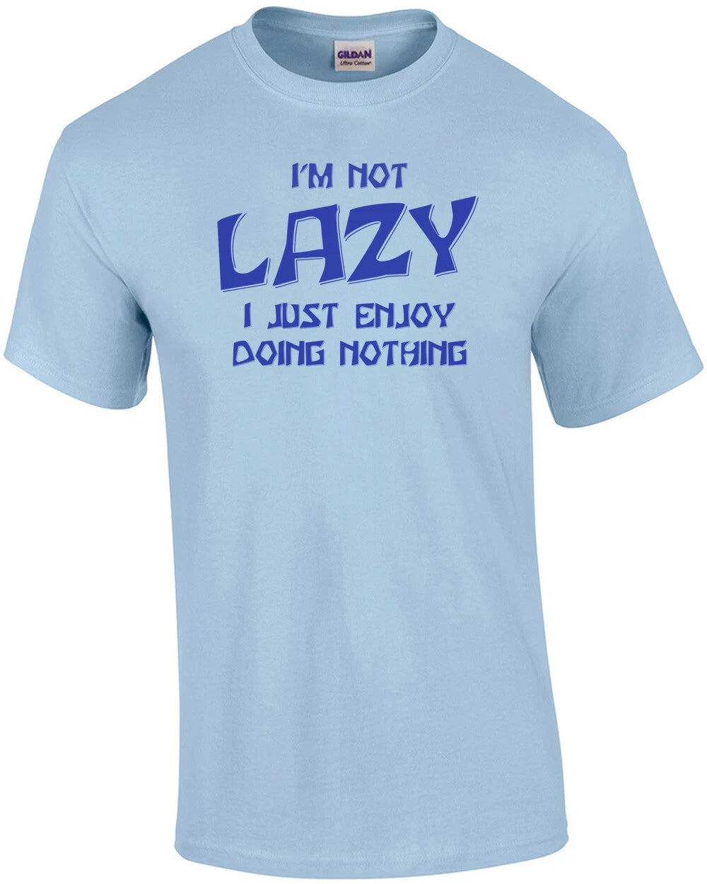 I'm Not Lazy... I Enjoy Doing Nothing! T-Shirt