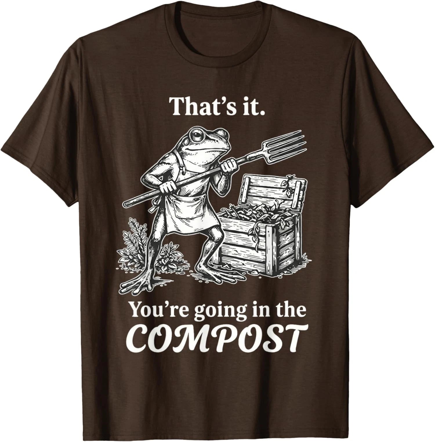 That's It You're Going The Compost Frog Gardening Unisex T-Shirt