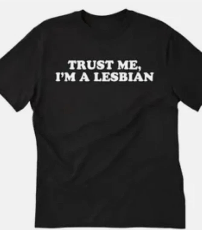 Trust me I'm a lesbian T shirt tee