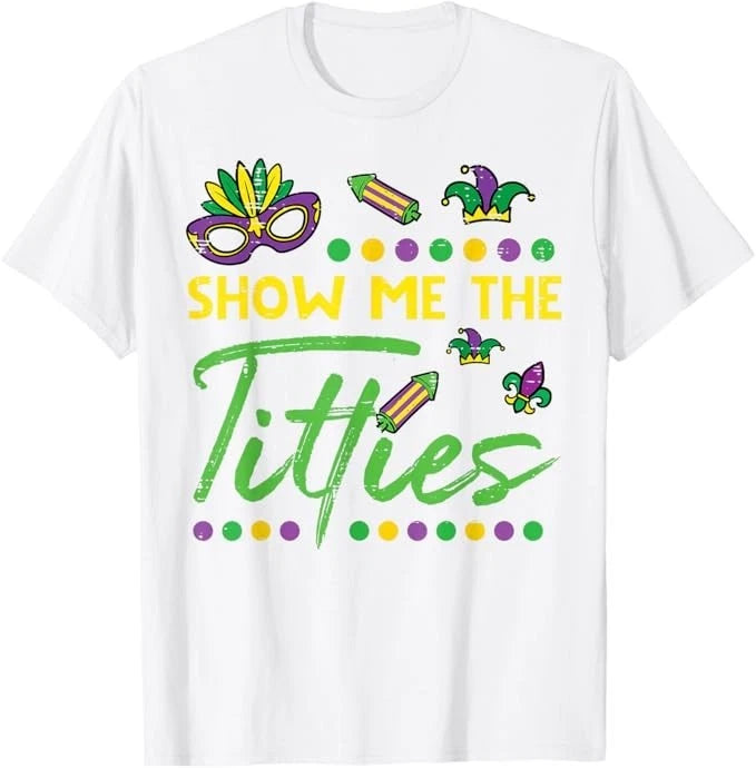 Show Me The Mardi Gras Fun Fat Tuesday Humor Meme Women Men T-Shirt