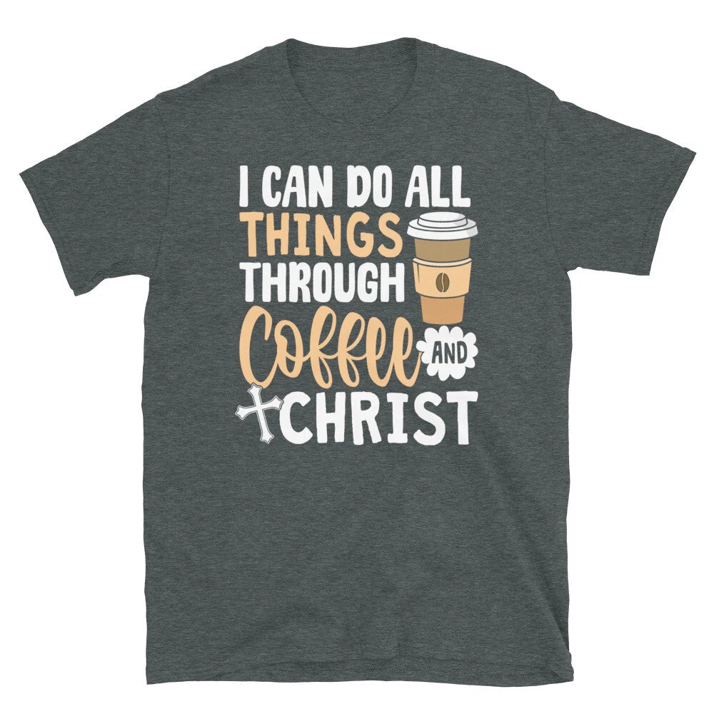 I Can Do All Things Through Coffee and Christ Short-Sleeve Unisex T-Shirt