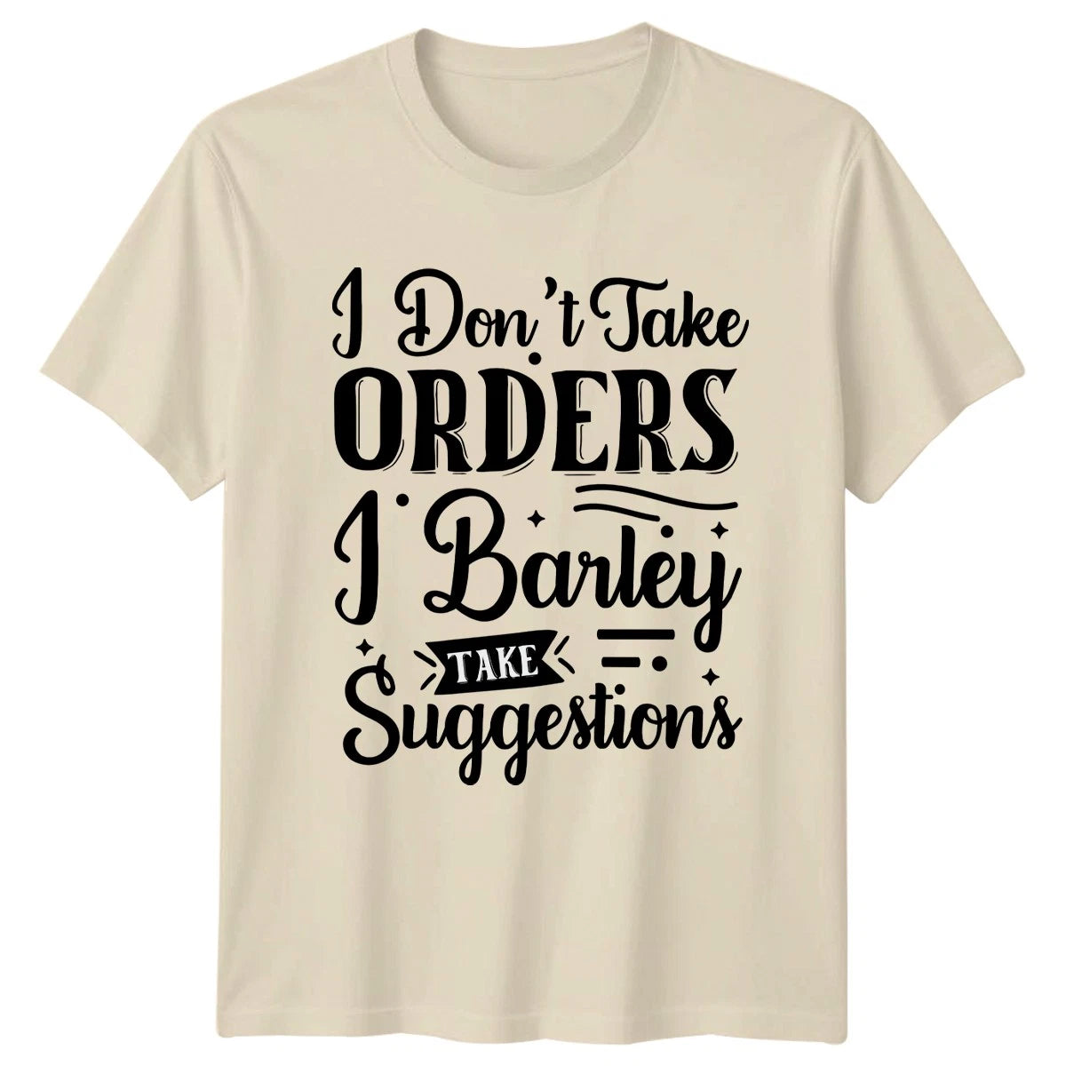 I Dont Take Orders T-Shirt Sarcasm Humor Birthday Gift For Him And Her